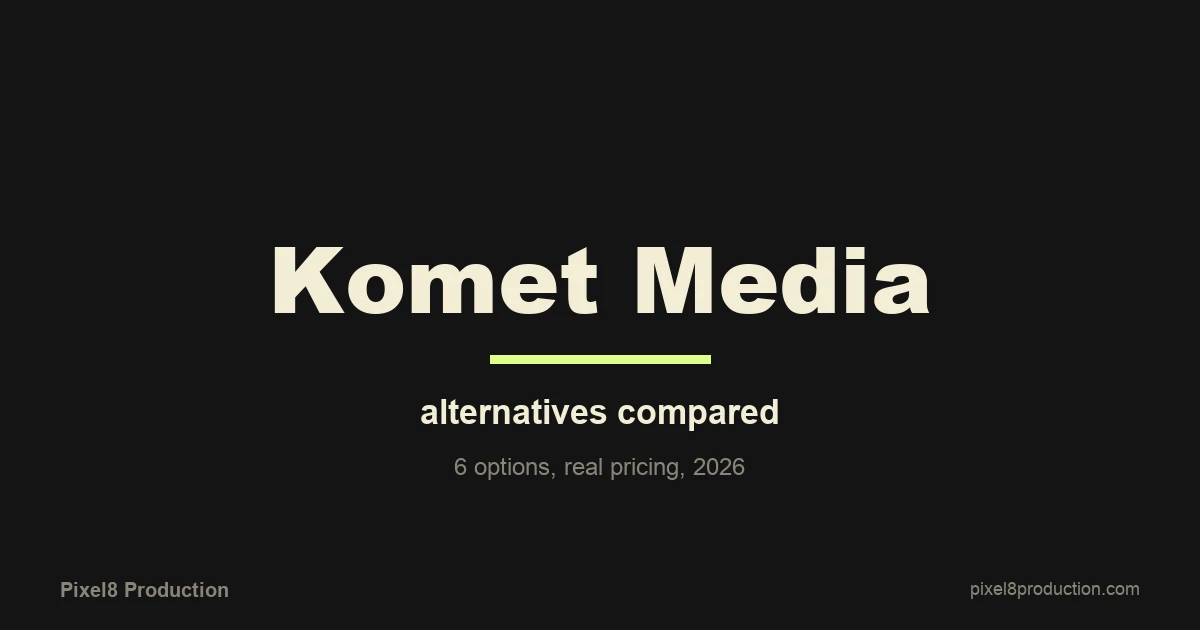 Komet Media Alternatives: 6 Options Compared for 2026